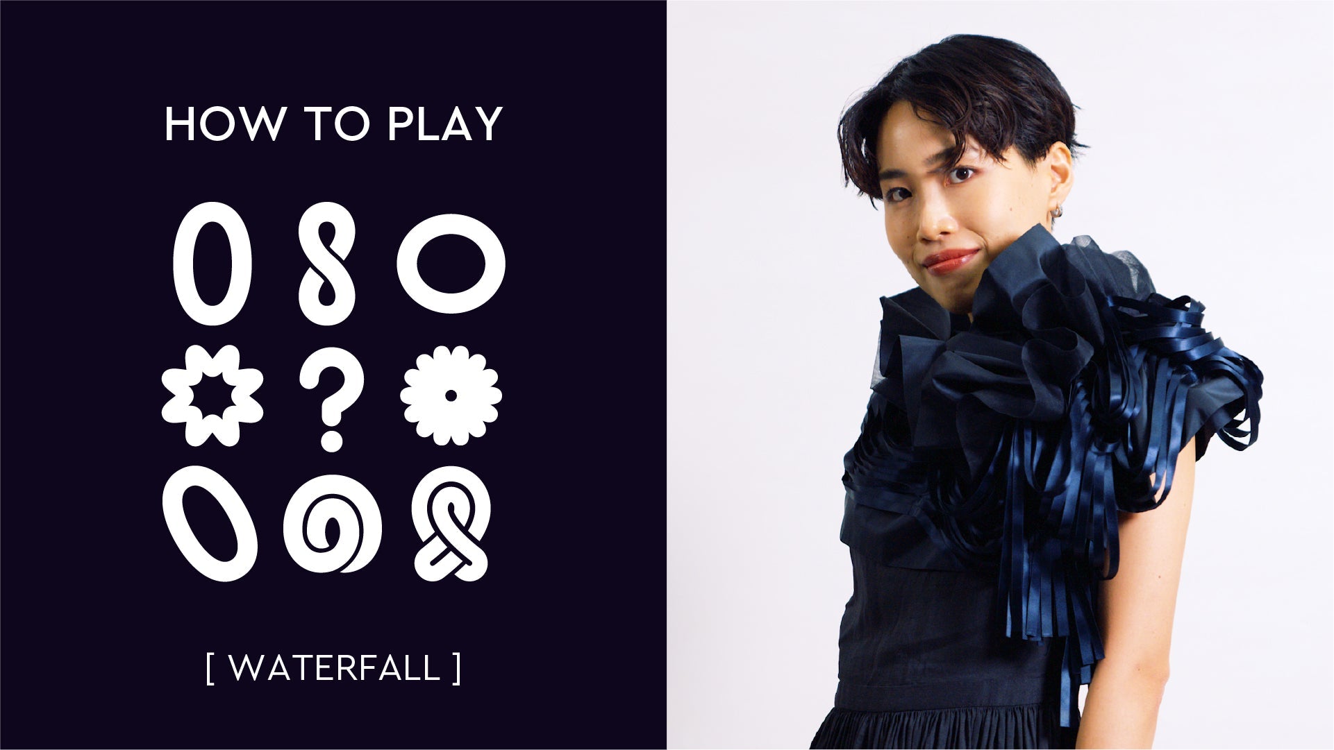 HOW TO PLAY [WATERFALL]